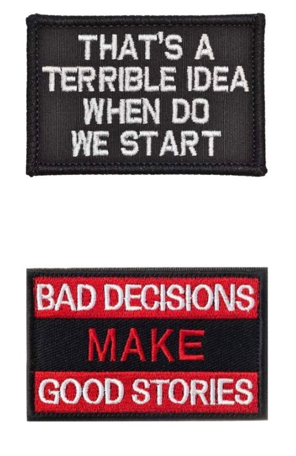 Lot of 2  pieces Tactical style  Patches! Patch 1 That's a Terrible Idea When do we Start Patch 2 Bad Decisions Make Good Stories